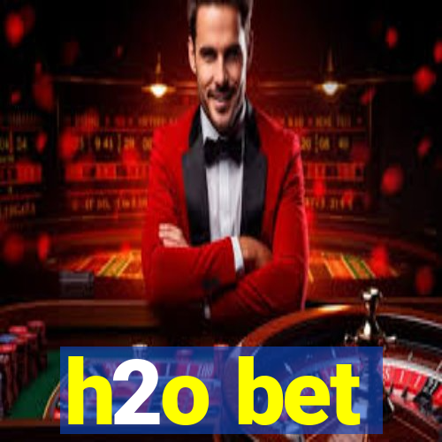 h2o bet